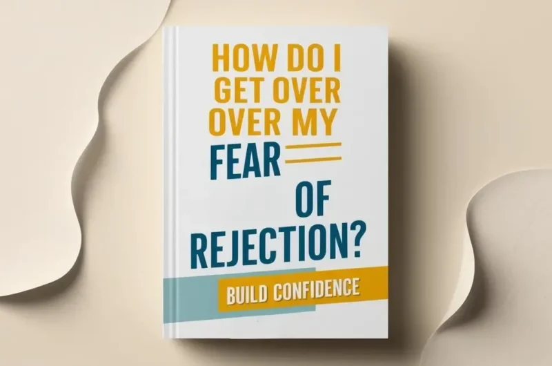 How Do I Get Over My Fear of Rejection