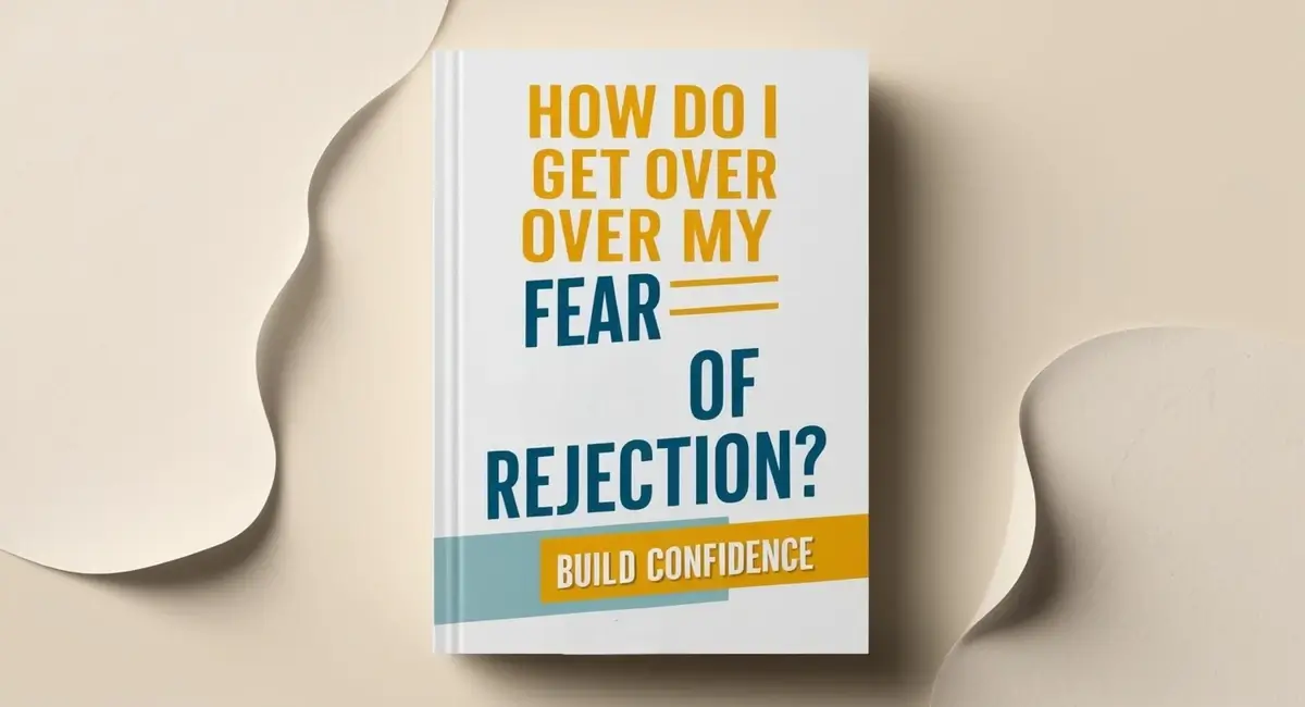 How Do I Get Over My Fear of Rejection